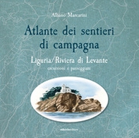 Atlante dei sentieri di campagna. Liguria, Riviera di Levante. Escursioni e passeggiate - Librerie.coop