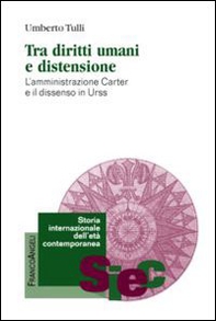 Tra diritti umani e distensione. L'amministrazione Carter e il dissenso in URSS - Librerie.coop