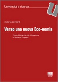 Verso una nuova eco-nomia. Sostenibilità ambientale, competence e resilienza d'impresa - Librerie.coop