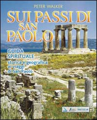Sui passi di San Paolo. Guida spirituale storica e geografica ai viaggi di san Paolo - Librerie.coop