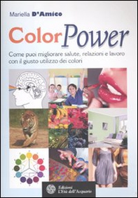 ColorPower. Come puoi migliorare salute, relazioni e lavoro con il giusto utilizzo dei colori - Librerie.coop