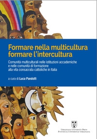 Formare nelle multicultura, formare l'intercultura. Comunità multiculturali nelle istituzioni accademiche e nelle comunità di formazione alla vita consacrata cattoliche in Italia - Librerie.coop