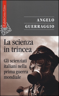 La scienza in trincea. Gli scienziati italiani nella prima guerra mondiale - Librerie.coop