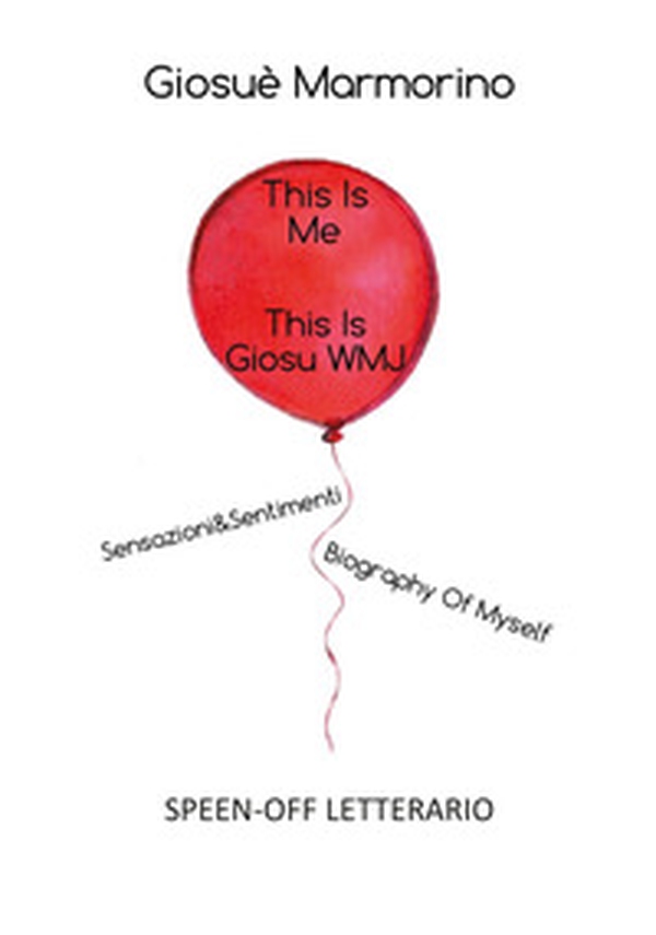 This is me, this is GiosuWMJ. Sensazioni&Sentimenti. Biography of myself. Speen-off letterario - Librerie.coop This is me, this is GiosuWMJ. Sensazioni&Sentimenti. Biography of myself. Speen-off letterario - Librerie.coop