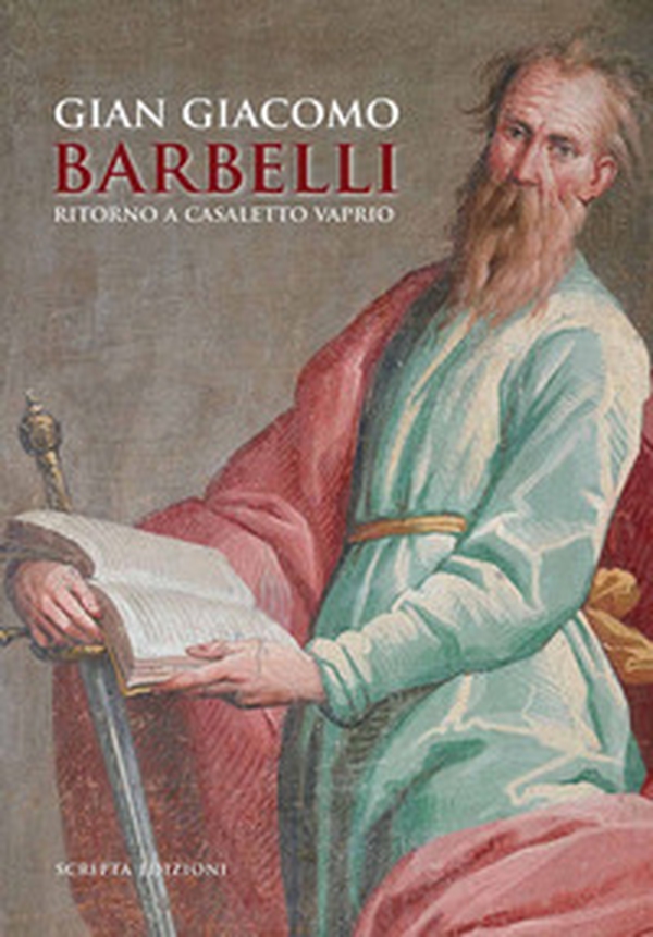 Gian Giacomo Barbelli. Ritorno a Casaletto Vaprio - Librerie.coop Gian Giacomo Barbelli. Ritorno a Casaletto Vaprio - Librerie.coop