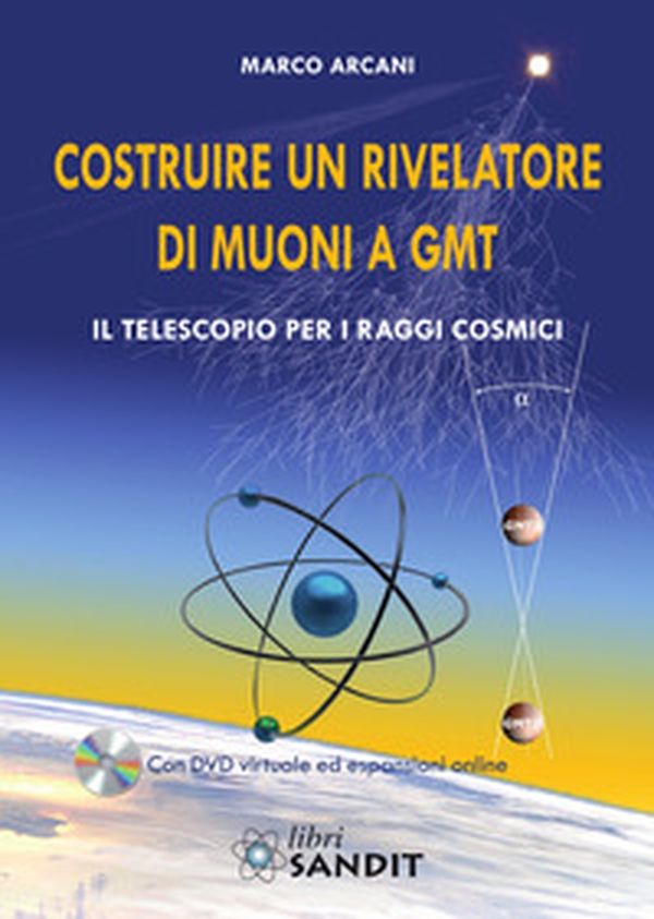 Costruire un rivelatore di muoni a GMT. Il telescopio per i raggi cosmici - Librerie.coop Costruire un rivelatore di muoni a GMT. Il telescopio per i raggi cosmici - Librerie.coop