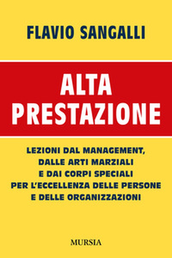 Alta prestazione. Lezioni dal management, dalle arti marziali e dai corpi speciali per l'eccellenza delle persone e delle organizzazioni - Librerie.coop Alta prestazione. Lezioni dal management, dalle arti marziali e dai corpi speciali per l'eccellenza delle persone e delle organizzazioni - Librerie.coop