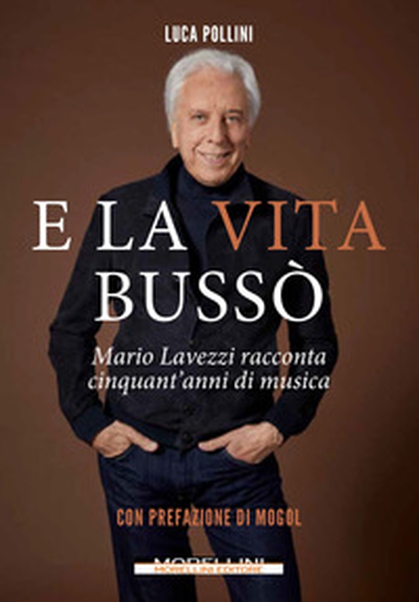 E la vita bussò. Mario Lavezzi racconta cinquant'anni di musica - Librerie.coop E la vita bussò. Mario Lavezzi racconta cinquant'anni di musica - Librerie.coop