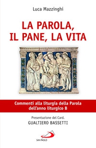 La parola, il pane, la vita. Commenti alla liturgia della Parola dell'anno liturgico B - Librerie.coop La parola, il pane, la vita. Commenti alla liturgia della Parola dell'anno liturgico B - Librerie.coop
