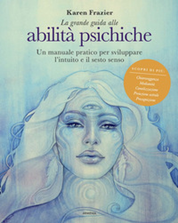 La grande guida alle abilità psichiche. Un manuale pratico per sviluppare l'intuito e il sesto senso - Librerie.coop La grande guida alle abilità psichiche. Un manuale pratico per sviluppare l'intuito e il sesto senso - Librerie.coop