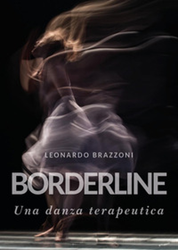 Borderline. Una danza terapeutica - Librerie.coop Borderline. Una danza terapeutica - Librerie.coop