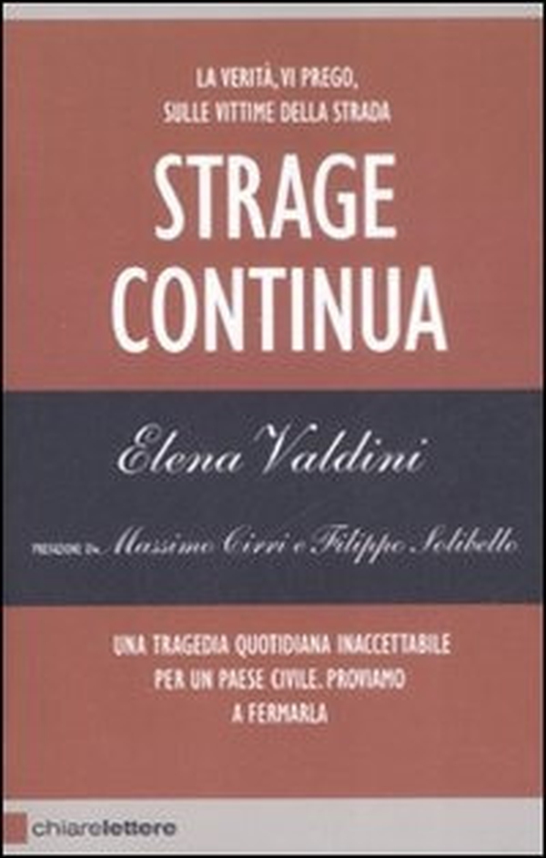 Strage continua. La verità, vi prego, sulle vittime della strada. Una tragedia quotidiana inaccettabile per un paese civile. Proviamo a fermarla - Librerie.coop Strage continua. La verità, vi prego, sulle vittime della strada. Una tragedia quotidiana inaccettabile per un paese civile. Proviamo a fermarla - Librerie.coop