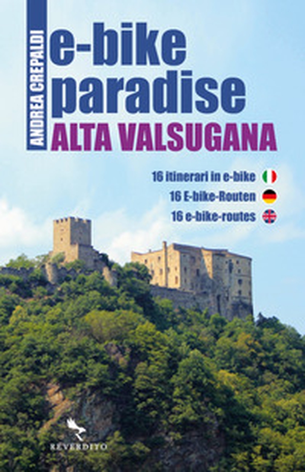 E-bike paradise. Alta Valsugana. 16 itinerari in e-bike. Ediz. italiana, inglese e tedesca - Librerie.coop E-bike paradise. Alta Valsugana. 16 itinerari in e-bike. Ediz. italiana, inglese e tedesca - Librerie.coop