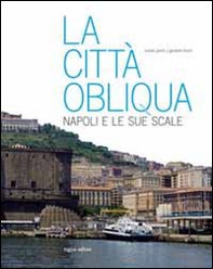 La città obliqua. Napoli e le sue scale - Librerie.coop