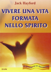 Vivere una vita formata nello spirito. Dieci principi di un discepolato - Librerie.coop