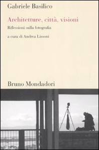 Architetture, città, visioni. Riflessioni sulla fotografia - Librerie.coop Architetture, città, visioni. Riflessioni sulla fotografia - Librerie.coop
