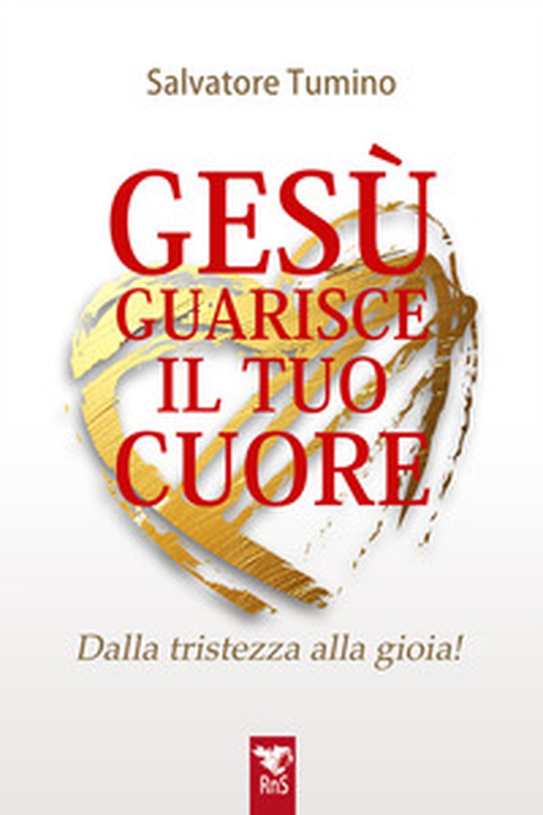 Gesù guarisce il tuo cuore. Dalla tristezza alla gioia - Librerie.coop