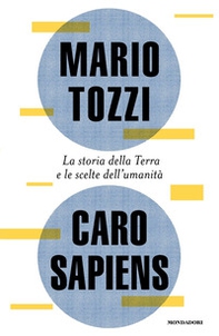 Caro Sapiens. La storia della Terra e le scelte dell'umanità - Librerie.coop