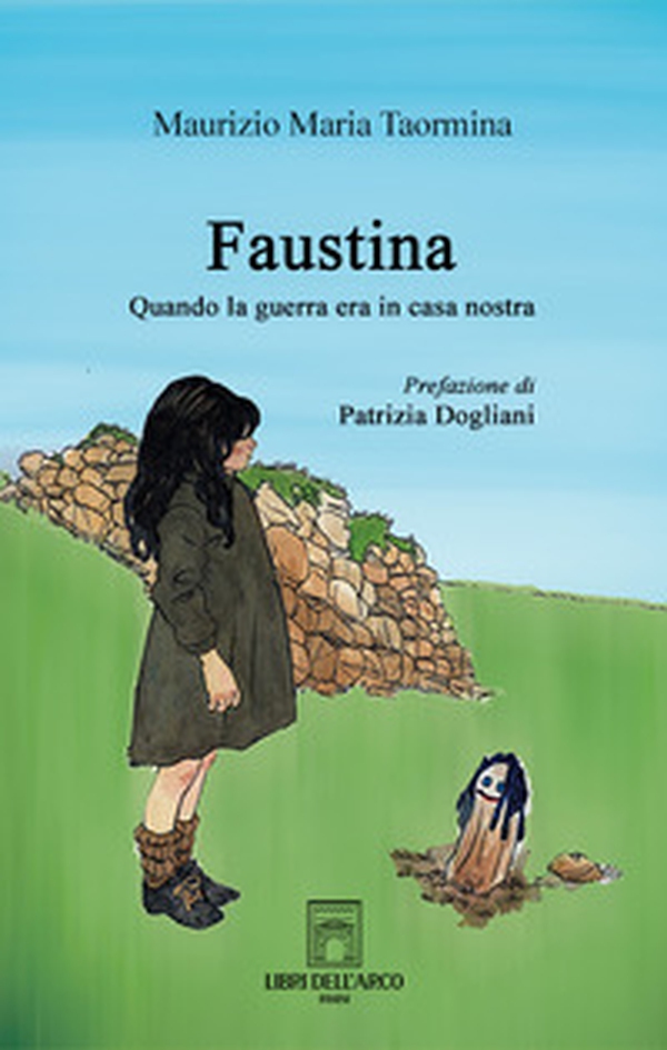 Faustina. Quando la guerra era in casa nostra - Librerie.coop Faustina. Quando la guerra era in casa nostra - Librerie.coop