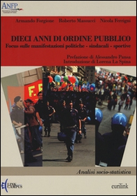 Dieci anni di ordine pubblico. Focus sulle manifestazioni politiche-sindacali-sportive. Analisi socio-statistica - Librerie.coop Dieci anni di ordine pubblico. Focus sulle manifestazioni politiche-sindacali-sportive. Analisi socio-statistica - Librerie.coop