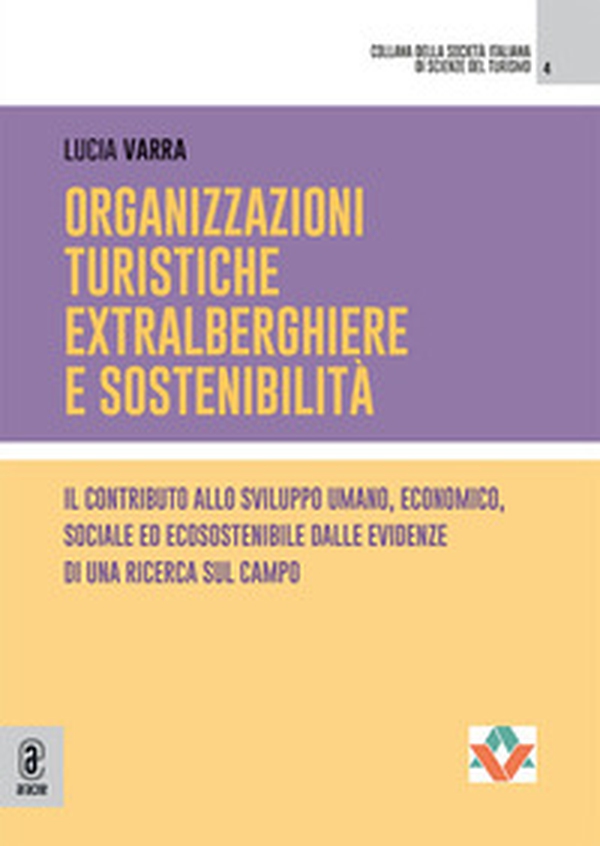 Organizzazioni turistiche extralberghiere e sostenibilità. Il contributo allo sviluppo umano, economico, sociale ed ecosostenibile dalle evidenze di una ricerca sul campo - Librerie.coop