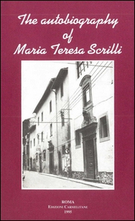 The autobiography of Maria Teresa Scrilli. Foundress of the Institute of our lady of mount Carmel - Librerie.coop