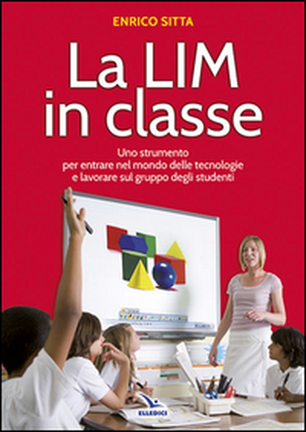 La LIM in classe. Uno strumento per entrare nel mondo delle tecnologie e lavorare sul gruppo degli studenti - Librerie.coop La LIM in classe. Uno strumento per entrare nel mondo delle tecnologie e lavorare sul gruppo degli studenti - Librerie.coop