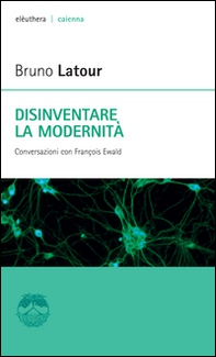 Disinventare la modernità. Conversazioni con François Ewald - Librerie.coop