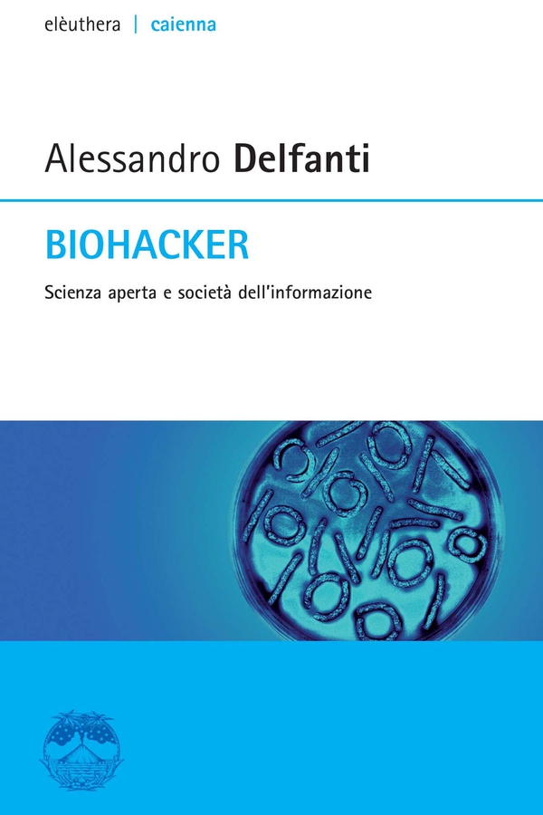 Biohacker. Scienza aperta e società dell'informazione - Librerie.coop Biohacker. Scienza aperta e società dell'informazione - Librerie.coop
