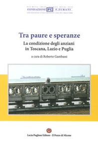 Tra paura e speranze. La condizione degli anziani in Toscana, Lazio e Puglia - Librerie.coop
