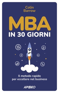 MBA in 30 giorni. Il metodo rapido per eccellere nel business - Librerie.coop