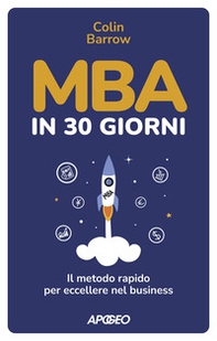 MBA in 30 giorni. Il metodo rapido per eccellere nel business - Librerie.coop MBA in 30 giorni. Il metodo rapido per eccellere nel business - Librerie.coop