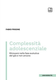 Complessità adolescenziale. Ritrovarsi nella fase evolutiva del già e non ancora - Librerie.coop Complessità adolescenziale. Ritrovarsi nella fase evolutiva del già e non ancora - Librerie.coop