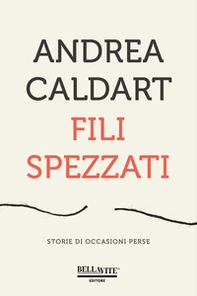 Fili spezzati. Storie di occasioni perse - Librerie.coop