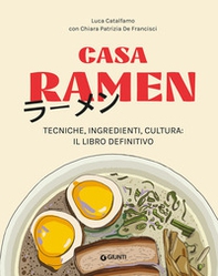 Casa Ramen. Tecniche, ingredienti, cultura: il libro definitivo - Librerie.coop