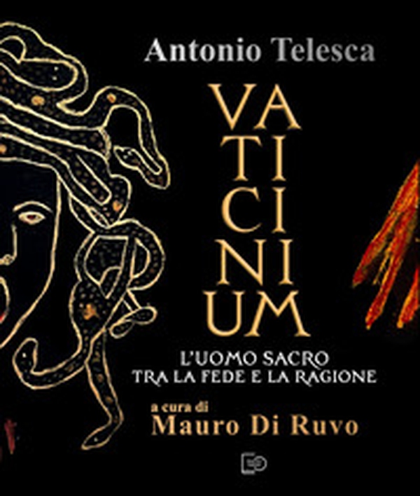 Antonio Telesca. Vaticinium. L'uomo sacro tra la fede e la ragione - Librerie.coop