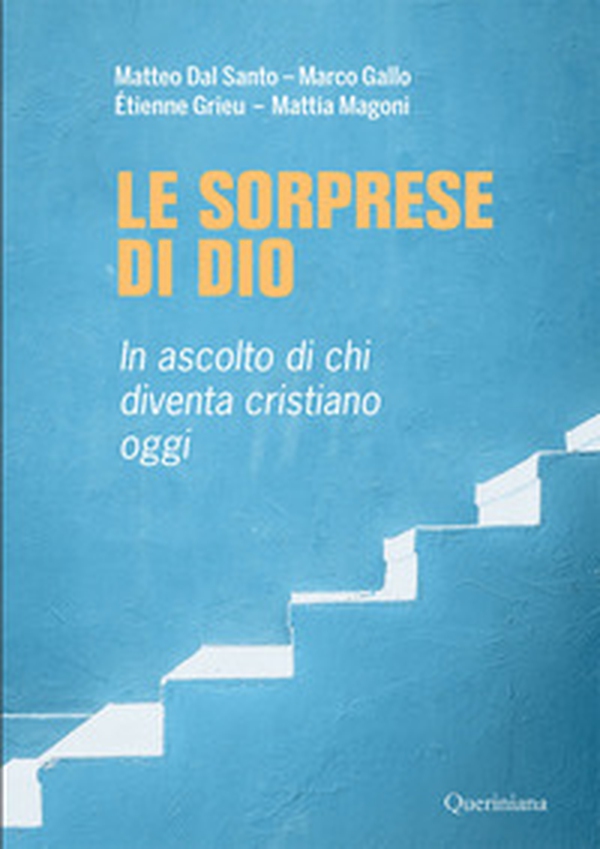 Le sorprese di Dio. In ascolto di chi diventa cristiano oggi - Librerie.coop
