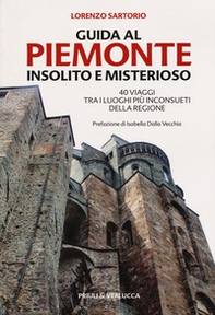 Guida al Piemonte insolito e misterioso. 40 viaggi tra i luoghi più inconsueti della regione - Librerie.coop