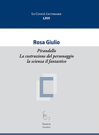 Pirandello. La costruzione del personaggio la scienza il fantastico - Librerie.coop