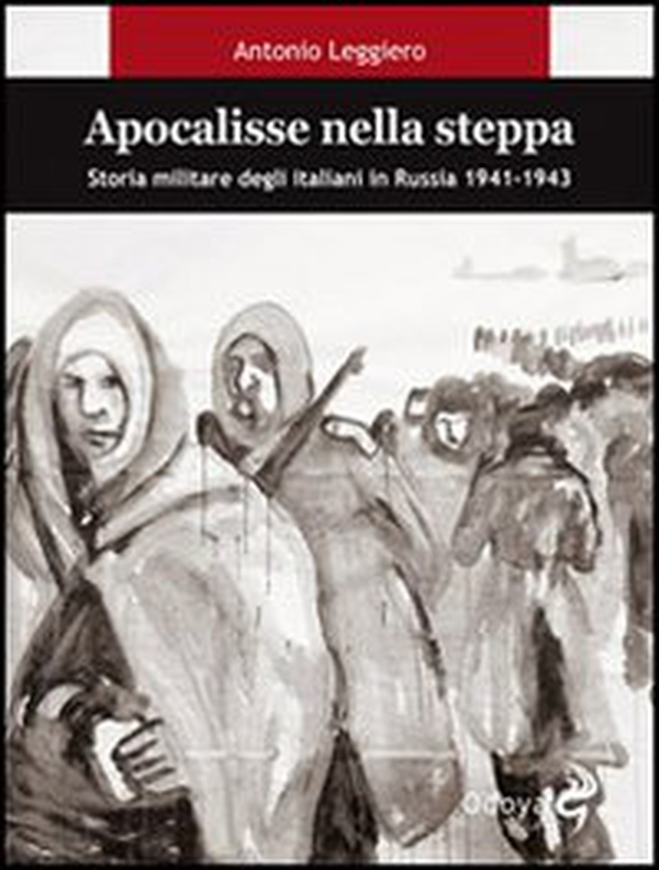 Apocalisse nella steppa. Storia militare degli italiani in Russia 1941-1943 - Librerie.coop Apocalisse nella steppa. Storia militare degli italiani in Russia 1941-1943 - Librerie.coop