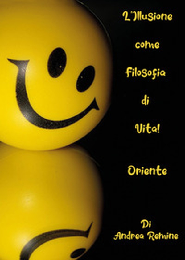 L'illusione come filosofia di vita! Oriente - Librerie.coop L'illusione come filosofia di vita! Oriente - Librerie.coop