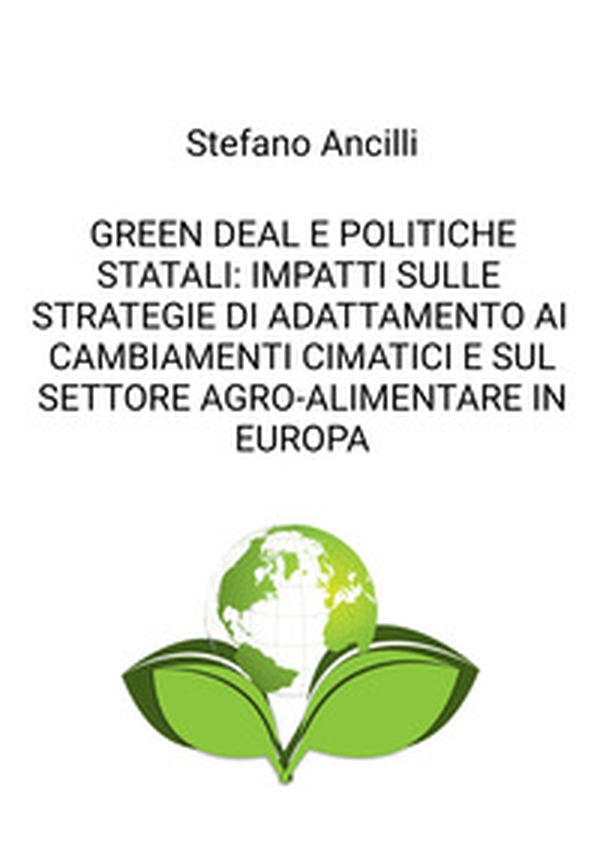 Green deal e politiche statali: impatti sulle strategie di adattamento ai cambiamenti cimatici e sul settore agro-alimentare in Europa - Librerie.coop
