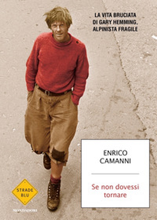 Se non dovessi tornare. La vita bruciata di Gary Hemming, alpinista fragile - Librerie.coop Se non dovessi tornare. La vita bruciata di Gary Hemming, alpinista fragile - Librerie.coop