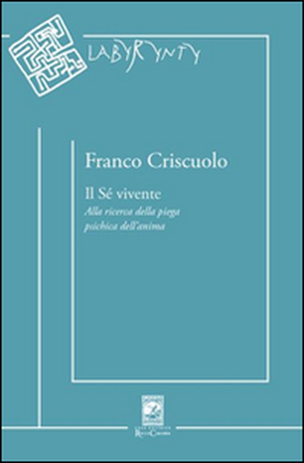 Il sé vivente. Alla ricerca della piega psichica dell'anima - Librerie.coop Il sé vivente. Alla ricerca della piega psichica dell'anima - Librerie.coop