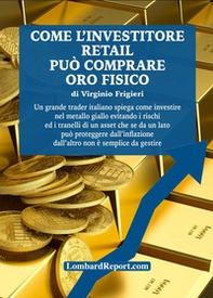 Come l'investitore retail può investire in oro fisico - Librerie.coop