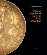 Islamic metalwork from the Aron Collection - Librerie.coop