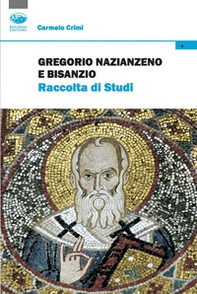 Gregorio Nazianzeno e Bisanzio. Raccolta di studi - Librerie.coop