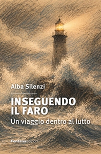 Inseguendo il Faro. Un viaggio dentro al lutto - Librerie.coop