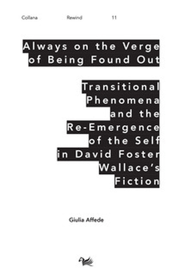 Always on the Verge of Being Found Out Transitional Phenomena and the Re-Emergence of the Self in David Foster Wallace's Fiction - Librerie.coop Always on the Verge of Being Found Out Transitional Phenomena and the Re-Emergence of the Self in David Foster Wallace's Fiction - Librerie.coop