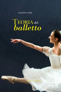 Teoria del balletto. Manuale per l'insegnamento della danza classica - Librerie.coop